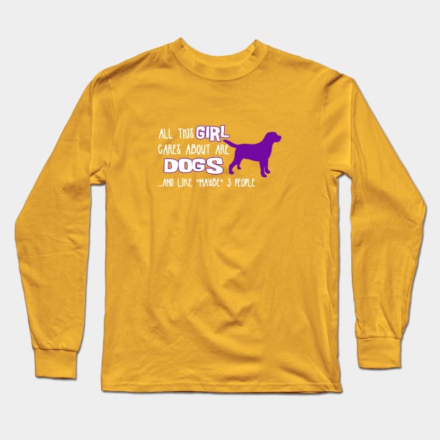 All this GIRL cares about are DOGS ....and like *maybe* 3 people Long Sleeve T-Shirt by The Lemon Stationery & Gift Co